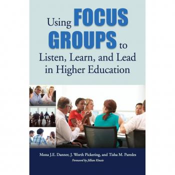 Using Focus Groups to Listen Learn and Lead in Higher Education