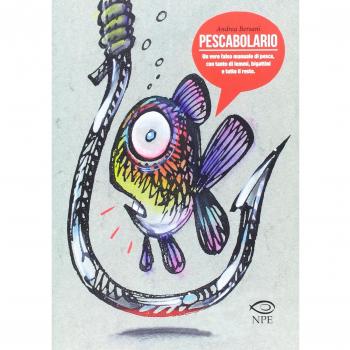 Pescabolario. Un vero falso manuale di pesca, con tanto di lemmi, bigattini e tutto il resto. Ediz. a colori