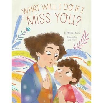 Melissa T. Shultz What Will I Do if I Miss You?