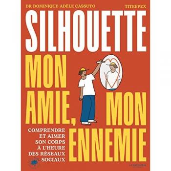 Ma silhouette, mon amie, mon ennemie: Comprendre et aimer son corps à l'heure des réseaux sociaux
