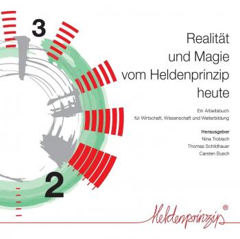 Realität und Magie vom Heldenprinzip heute: Ein Arbeitsbuch für Wissenschaft, Wirtschaft und Weiterbildung