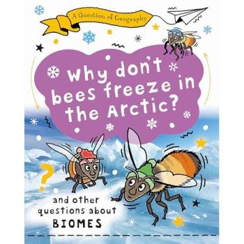 A Question of Geography: Why Don't Bees Freeze in the Arctic? : and other questions about biomes