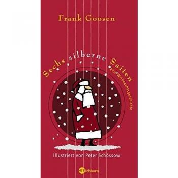 Frank Goosen Sechs Silberne Saiten: Eine Weihnachtsgeschichte