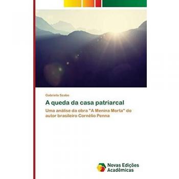 A queda da casa patriarcal: Uma análise da obra A Menina Morta do autor brasileiro Cornélio Penna