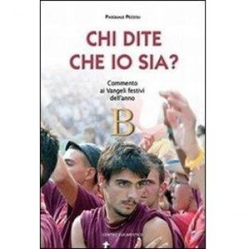 Chi dite che io sia? Commento ai vangeli festivi dell'anno B