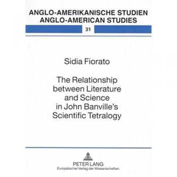 The Relationship between Literature and Science in John Banville’s Scientific Tetralogy: Dissertationsschrift