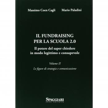 Il Fundraising per la scuola 2.0. Il potere del saper chiedere in modo legittimo e consapevole. Le figure di strategia e comunicazione (Vol. 2)