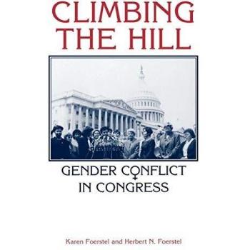 Climbing the Hill Gender Conflict in Congress by Karen N. Foerstel
