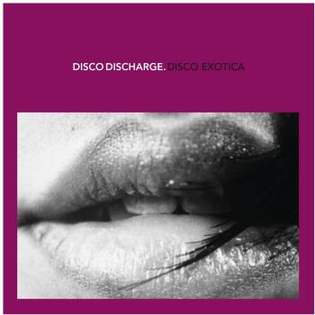Discharge-Disco Exotica