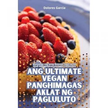 ANG ULTIMATE VEGAN PANGHIMAGAS AKLAT NG PAGLULUTO