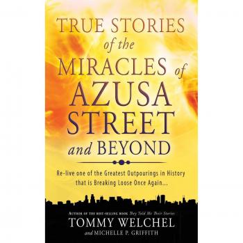 True Stories of the Miracles of Azusa Street and Beyond