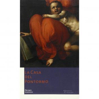 La Casa del Pontormo. Primo viatico. Ediz. italiana e inglese