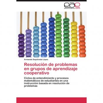 Resolución de problemas en grupos de aprendizaje cooperativo: Ciclos de entendimiento y procesos matemáticos de estudiantes en una instrucción basada en resolución de problemas