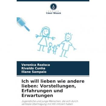 Rozisca, Veronica: Ich will lieben wie andere lieben: Vorstellungen, Erfahrungen und Erwartungen