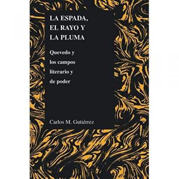 La espada, el rayo y la pluma: Quevedo y los campos literario y de poder (Purdue Studies in Romance Literatures, Band 32)