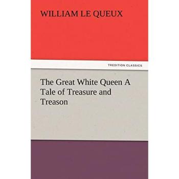 The Great White Queen A Tale of Treasure and Treason (TREDITION CLASSICS)