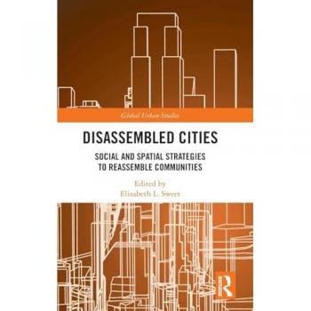 Disassembled Cities: Social and Spatial Strategies to Reassemble Communities (Global Urban Studies)