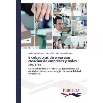 Bravo Garcia, Saulo: Incubadoras de empresas, creación de empresas y redes sociales