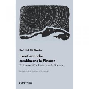 I vent'anni che cambiarono la finanza. Il «libro verità» sulla st...