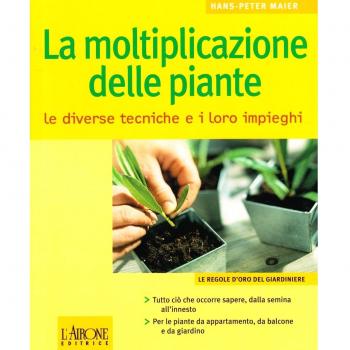 La moltiplicazione delle piante. Le diverse tecniche e i loro impieghi