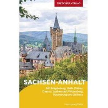 Reiseführer Sachsen-Anhalt: Mit Magdeburg, Halle (Saale), Dessau, Lutherstadt Wittenberg, Naumburg und Ostharz (Trescher-Reiseführer)