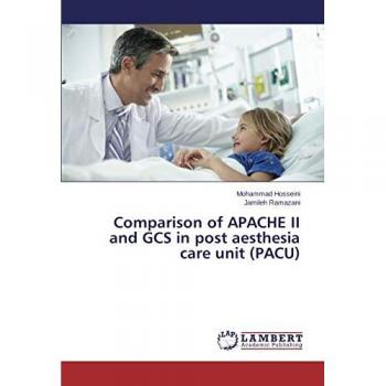Hosseini, Mohammad: Comparison of APACHE II and GCS in post aesthesia care unit (PACU)