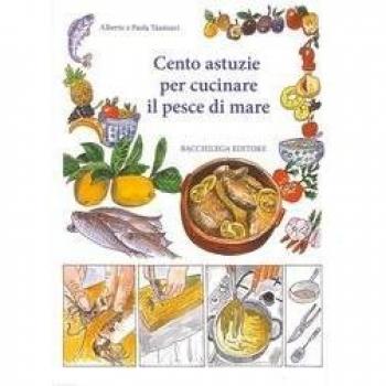 Cento astuzie per cucinare il pesce di mare