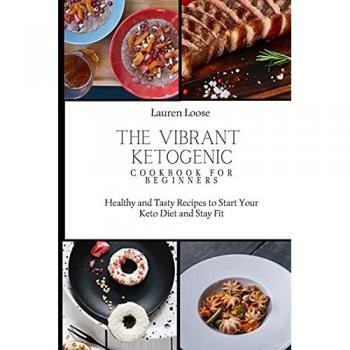 Loose, Lauren: The Vibrant Ketogenic Cookbook for Beginners