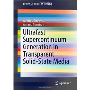 Ultrafast Supercontinuum Generation in Transparent Solid-State Media (SpringerBriefs in Physics)