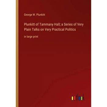 Plunkitt of Tammany Hall; a Series of Very Plain Talks on Very Practical Politics: in large print
