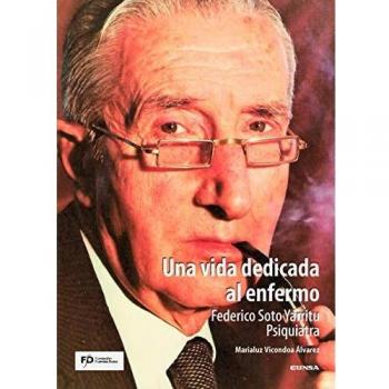 Una vida dedicada al enfermo. Federico Soto Yarritu. Psiquiatra