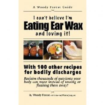 Eating Ear Wax and loving it!: Funny prank book, gag gift, novelty notebook disguised as a real book, with hilarious, motivational quotes (The Do It My Way)