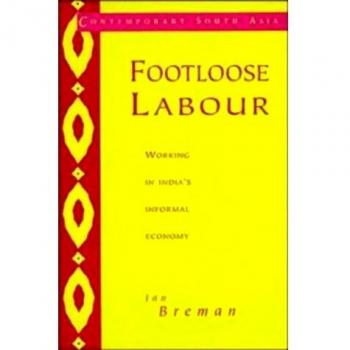 Footloose Labour: Working in India's Informal Economy: 2