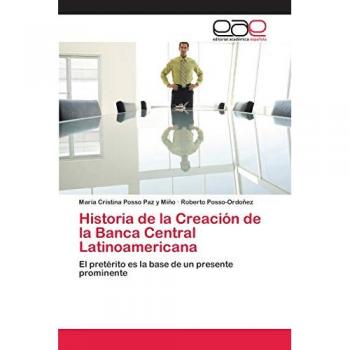 Historia de la Creación de la Banca Central Latinoamericana: El pretérito es la base de un presente prominente