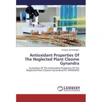 Antioxidant Properties Of The Neglected Plant Cleome Gynandra: Evaluation Of The Antioxidant Properties Of The Neglected Plant Cleome Gynandra