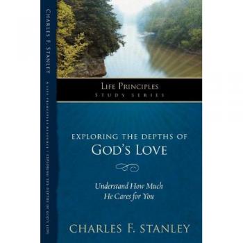 Exploring the Depths of God's Love, by Charles F. Stanley