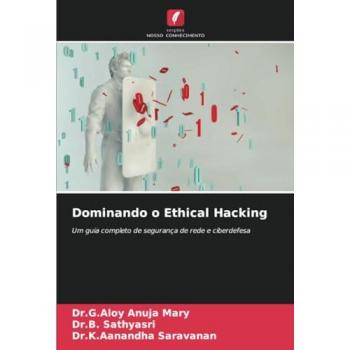 Mary, G. Aloy Anuja: Dominando o Ethical Hacking