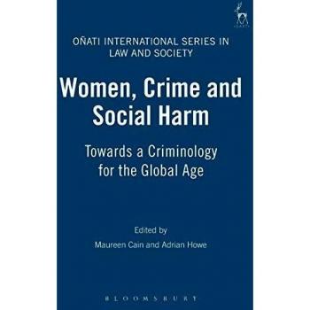 Women, Crime and Social Harm: Towards a Criminology for the Global Age