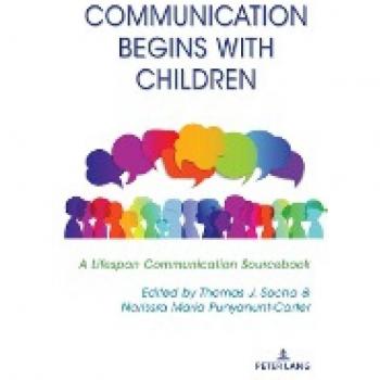 Communication Begins with Children: A Lifespan Communication Sourcebook (Lifespan Communication: Children, Families, and Aging, Band 8)