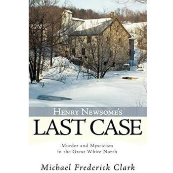 Henry Newsome's Last Case: Murder and Mysticism in the Great White North
