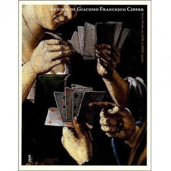 Autour de Giacomo Francesco Cipper : Gens d'Italie aux XVIIe et XVIIIe siècles