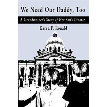 We Need Our Daddy Too: A Grandmother's Story of Her Son's Divorce