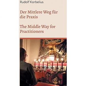 Korbelius, Rudolf: Der Mittlere Weg für die Praxis / The Middle Way for Practitioners