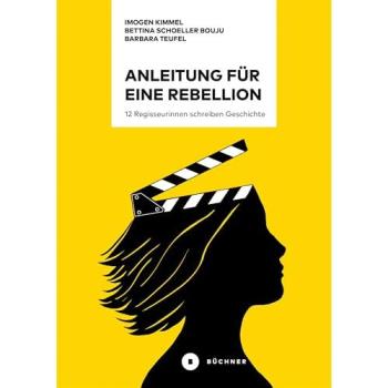 Anleitung für eine Rebellion: 12 Regisseurinnen schreiben Geschichte