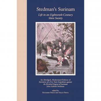 Stedman, John Gabriel: Stedman's Surinam Life in an Eighteenth-Century Slave Society