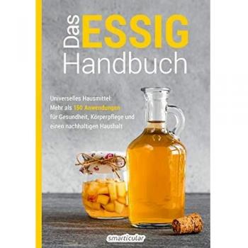 smarticular Verlag Das Essig-Handbuch: Universelles Hausmittel: Mehr Als 150 Anwendungen Für Gesundheit, Körperpflege Und Einen Nachhaltigen Haushalt (Hausmittel-Handbücher)