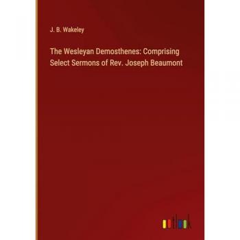 The Wesleyan Demosthenes: Comprising Select Sermons of Rev. Joseph Beaumont