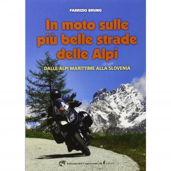 In moto sulle più belle strade delle Alpi. Dalle Alpi Marittime alla Slovenia