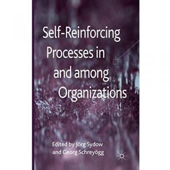 Self-Reinforcing Processes in and among Organizations