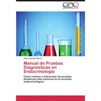 Manual de Pruebas Diagnósticas en Endocrinología: Cómo realizar e interpretar las pruebas dinámicas más comunes en la consulta endocrinológica